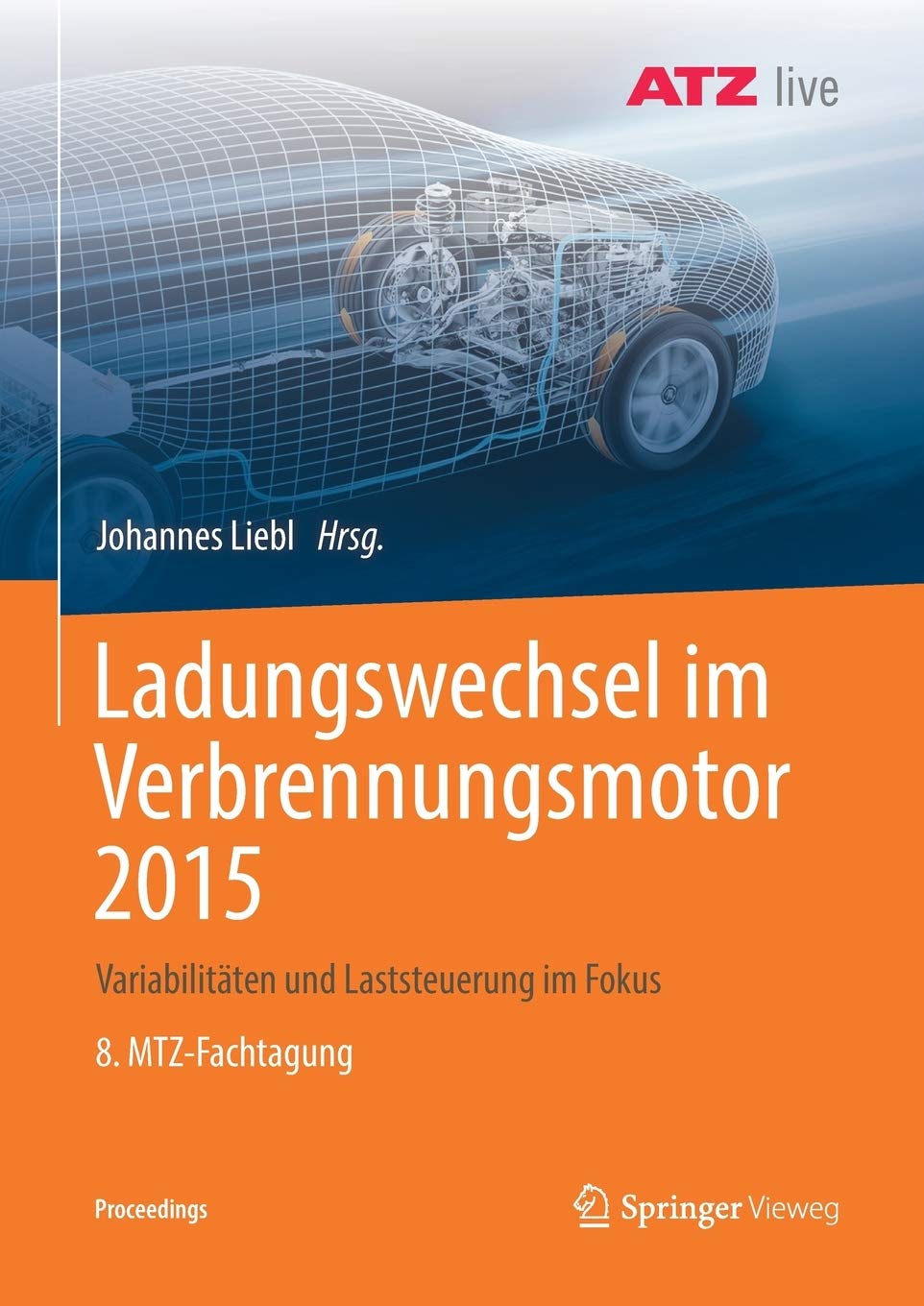 Ladungswechsel im Verbrennungsmotor 2015: Variabilitäten und Laststeuerung im Fokus 8. MTZ-Fachtagung (Proceedings) (German Edition)
