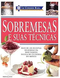 Le Cordon Bleu : Sobremesas e suas técnicas