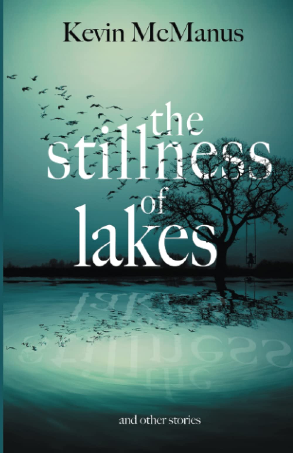 The Stillness of Lakes (Poetry and Prose by Kevin McManus)