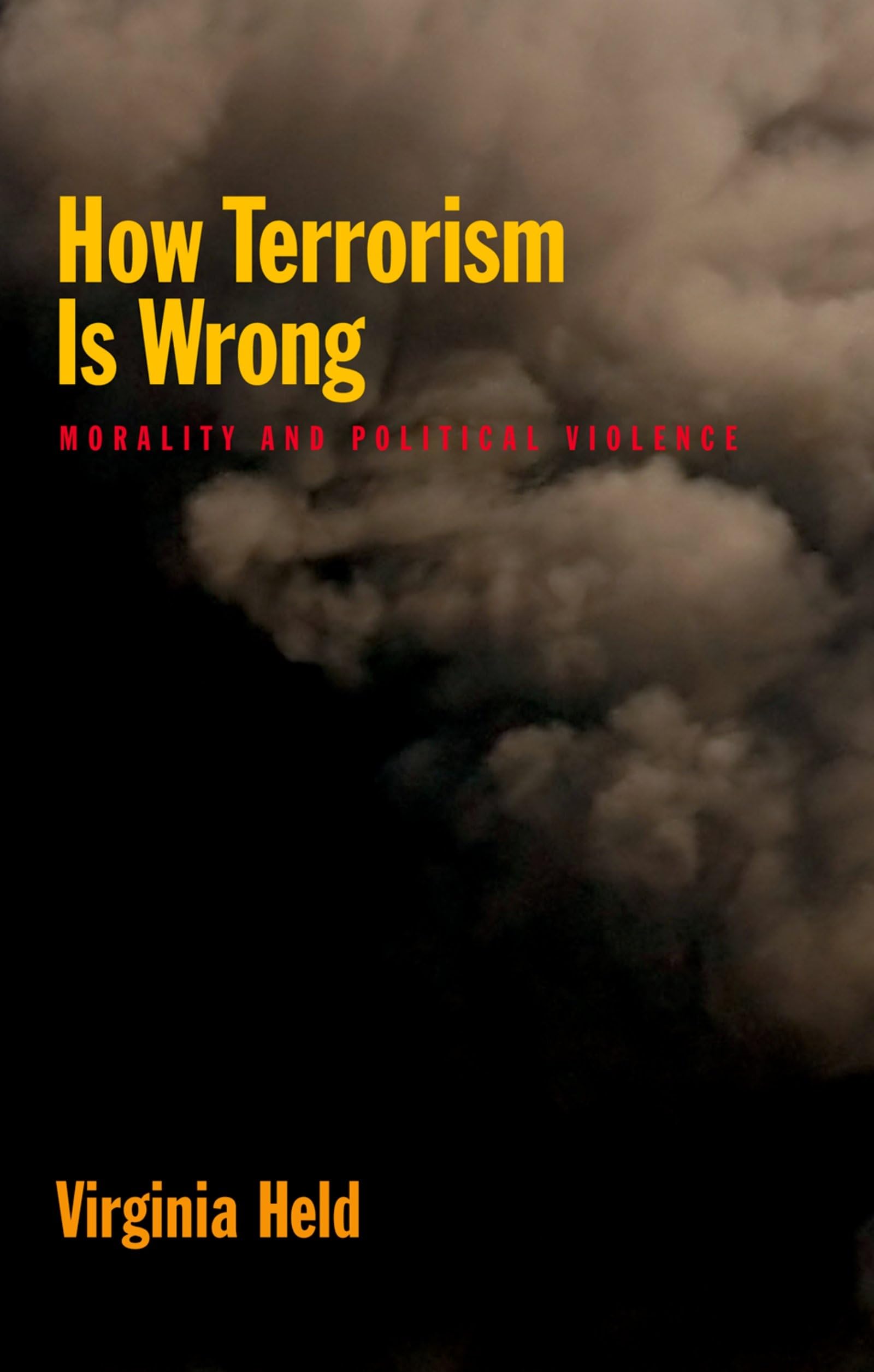 How Terrorism is Wrong : Morality and Political Violence: Morality and Political Violence