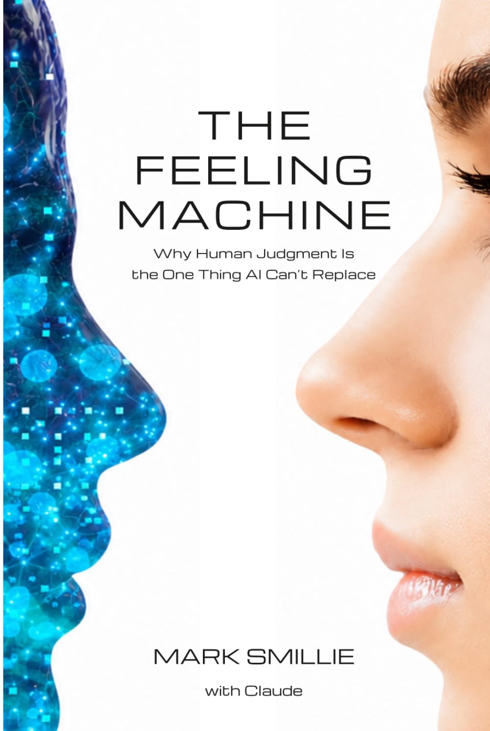 THE FEELING MACHINE: Why Human Judgment Is the One Thing AI Can't Replace