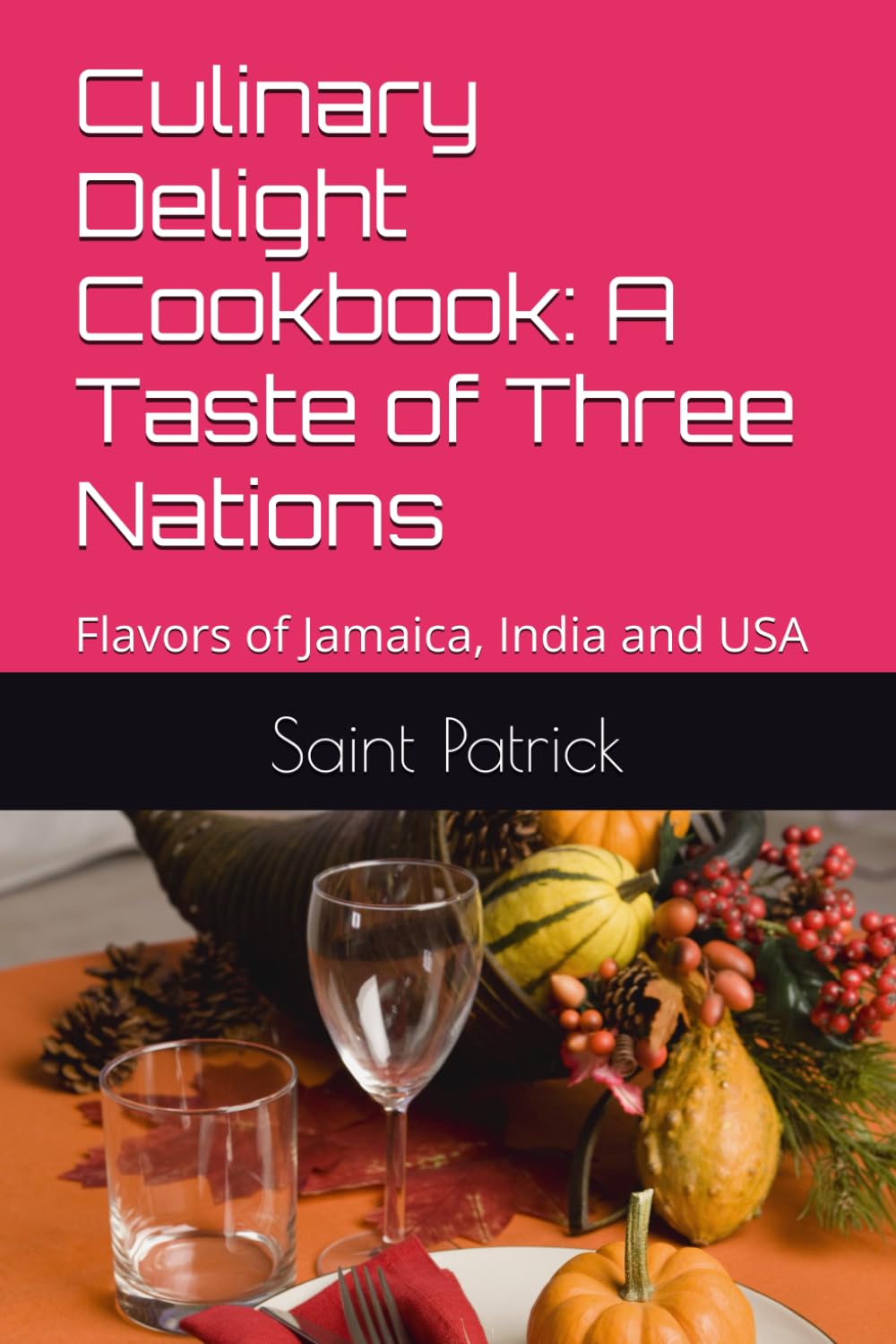 Culinary Delight Cookbook: A Taste of Three Nations: Flavors of Jamaica, India and USA