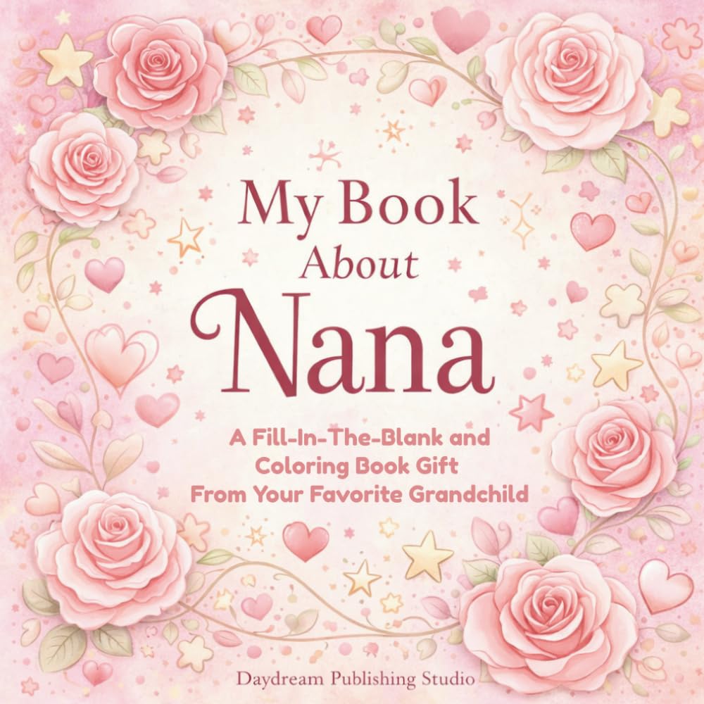 My Book About Nana: A Fill-In-The-Blank and Coloring Book Gift From Your Favorite Grandchild