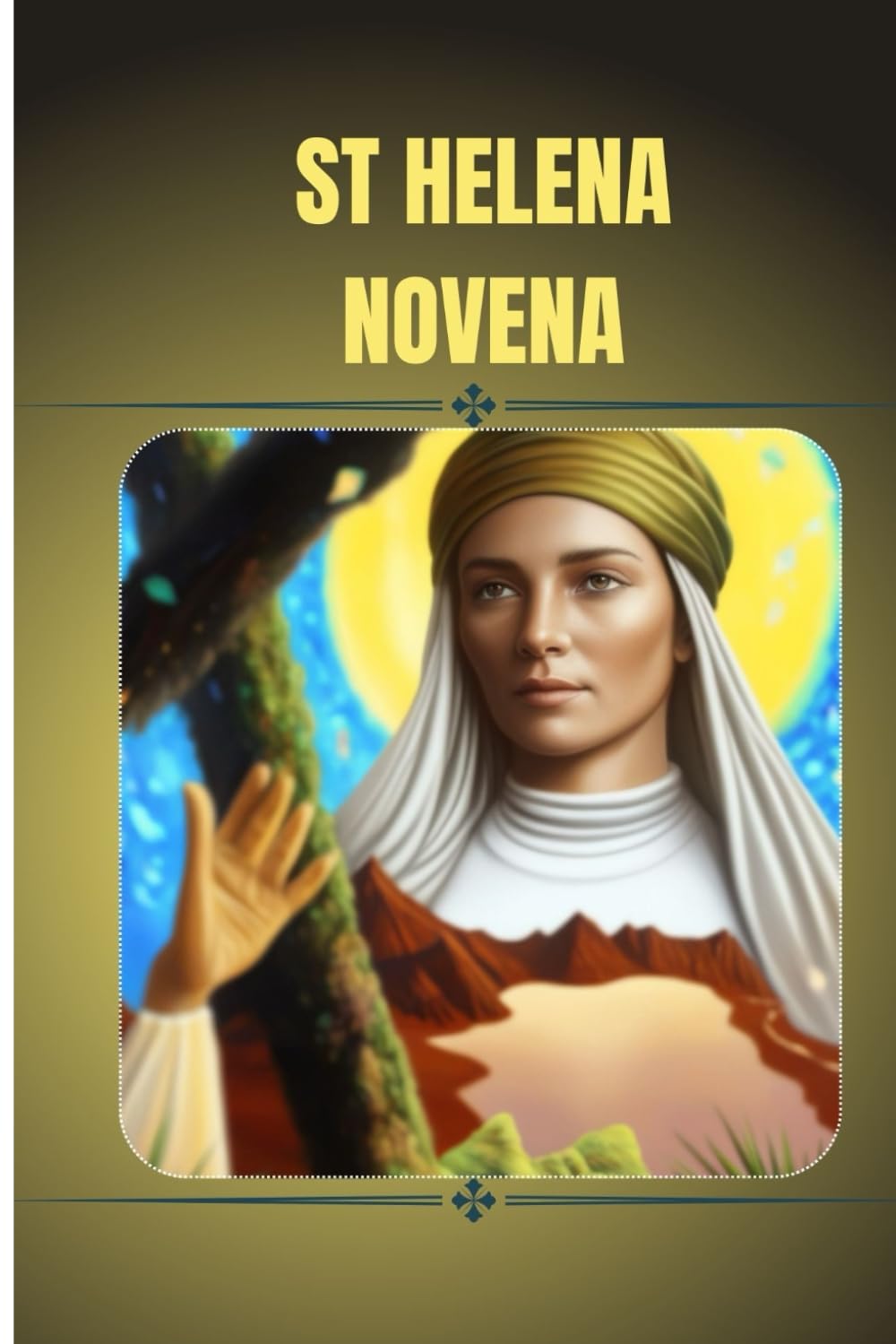 St Helena Novena: Catholic novena prayer book to St Helena