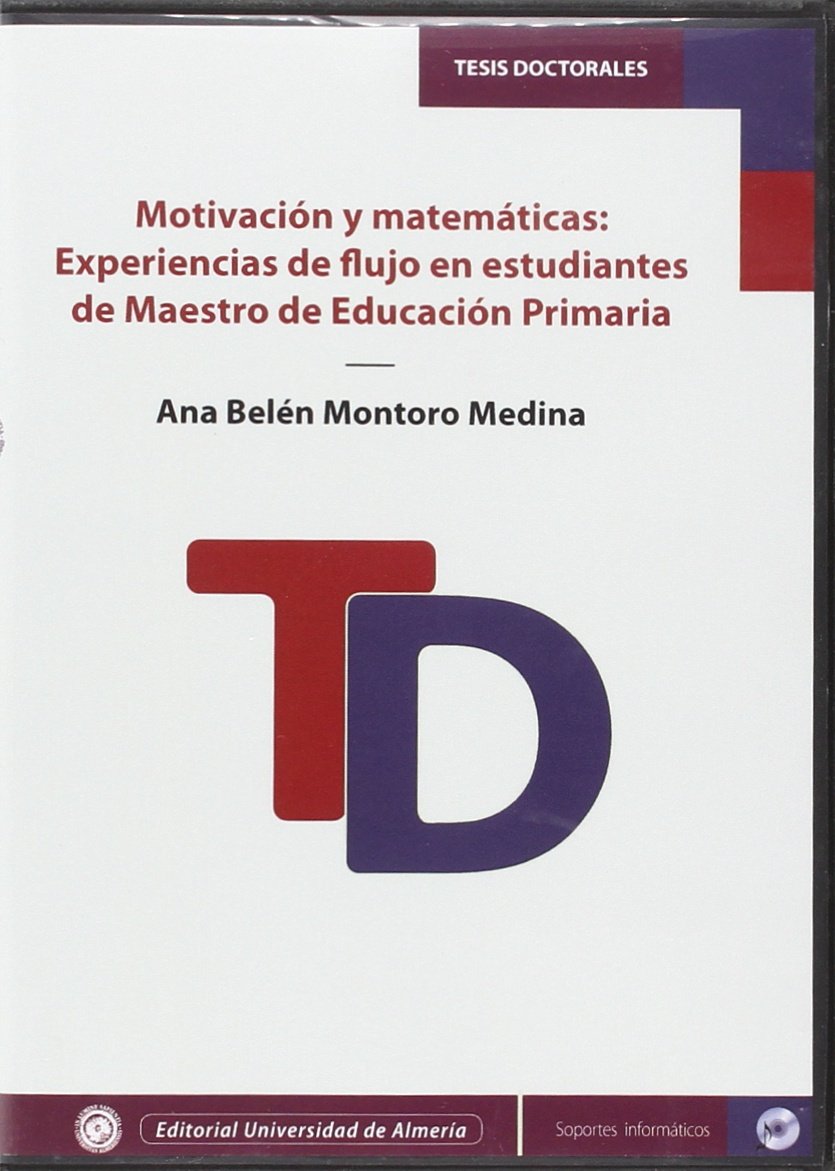 Motivación y matemáticas: experiencias de flujo en estudiantes de maestro de educación primaria (Tesis Doctorales (Edición Electrónica))