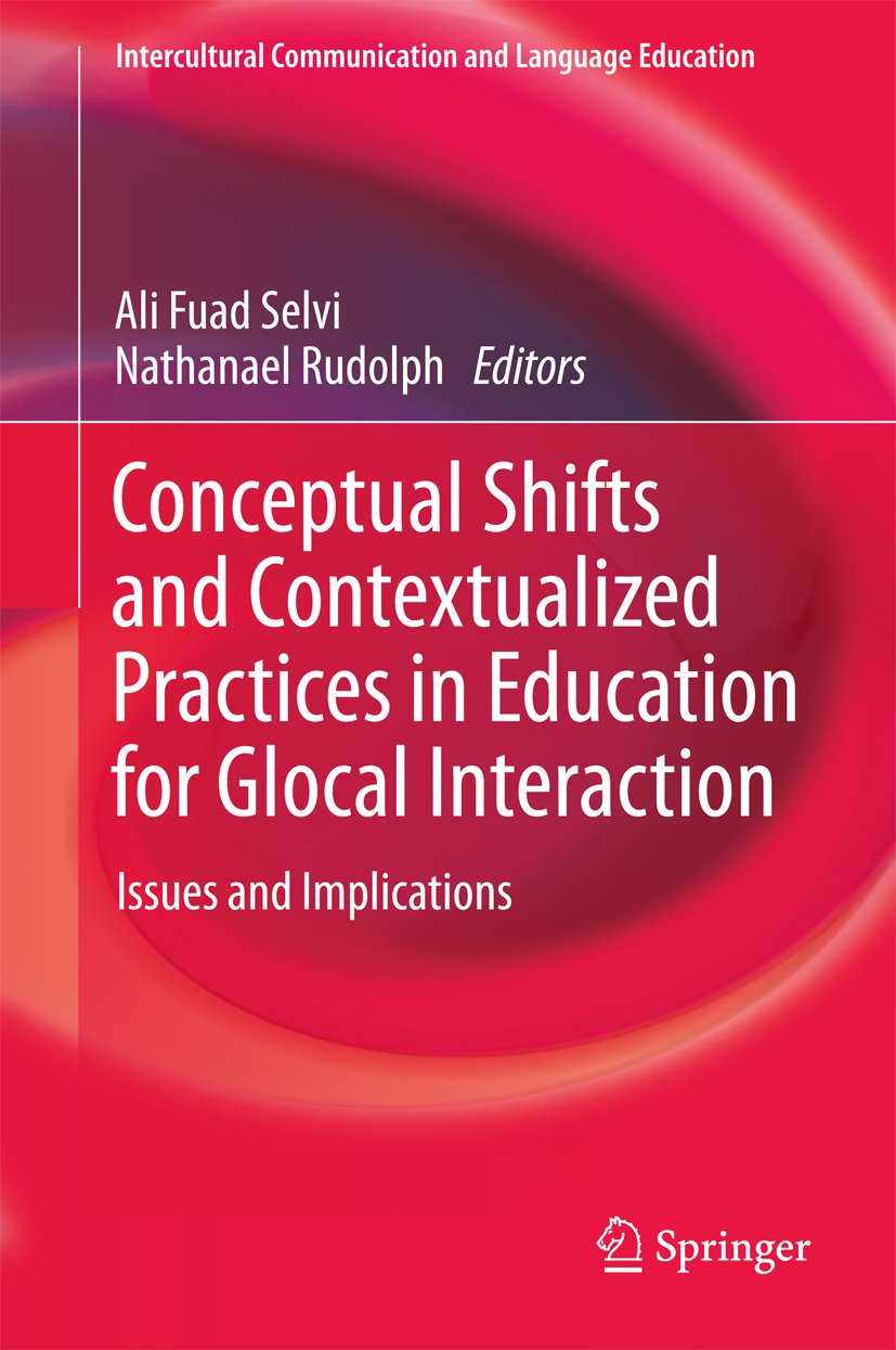Conceptual Shifts and Contextualized Practices in Education for Glocal Interaction: Issues and Implications (Intercultural Communication and Language Education)