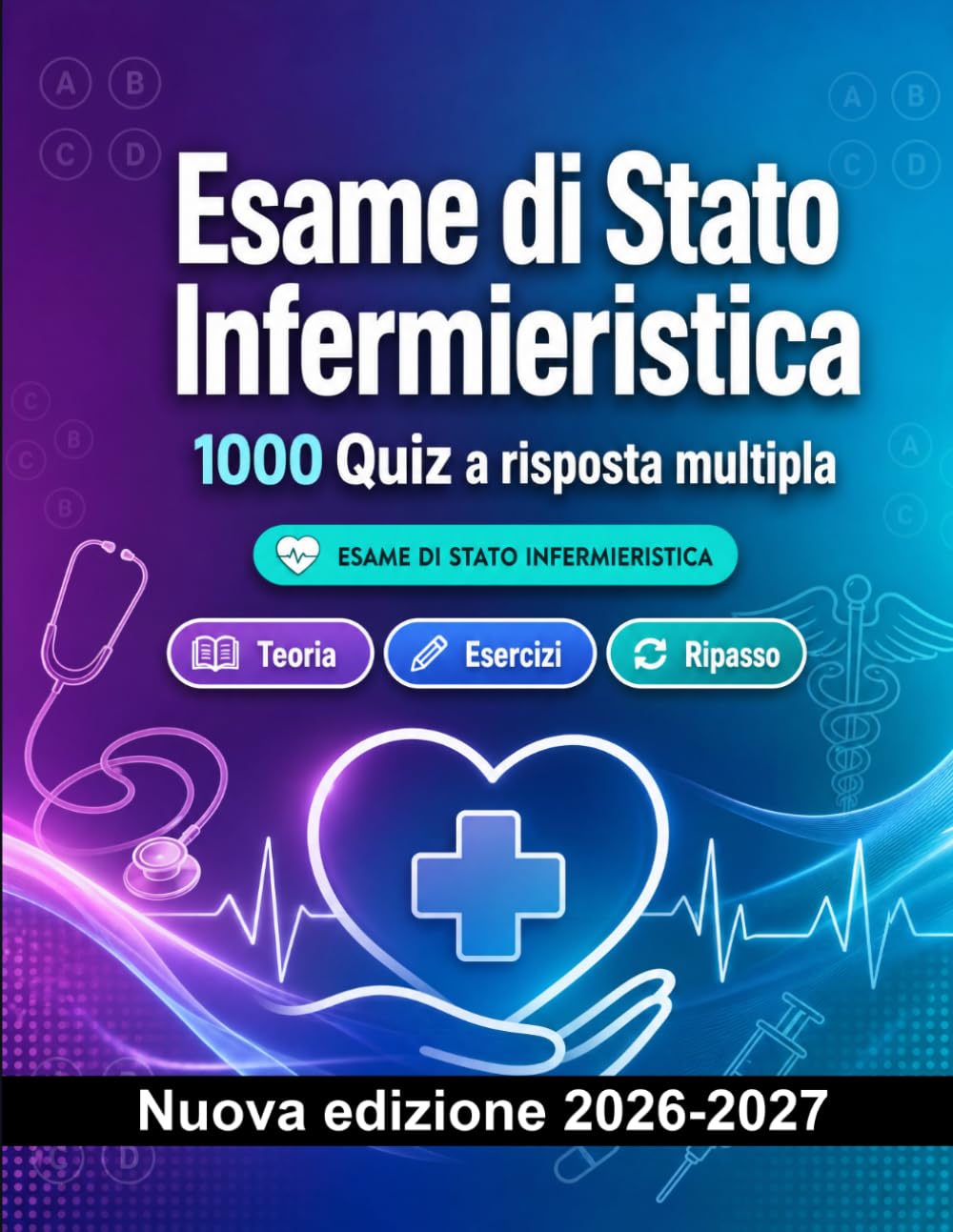 Esame di Stato Infermieristica : 1000 Quiz a risposta multipla: Preparazione all'esame: QCM Teoria, Esercizi, Ripasso, Competenze professionali, Casi pratici con quiz commentati