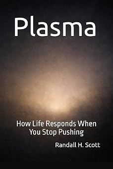 Plasma How Life Responds When You Stop Pushing
