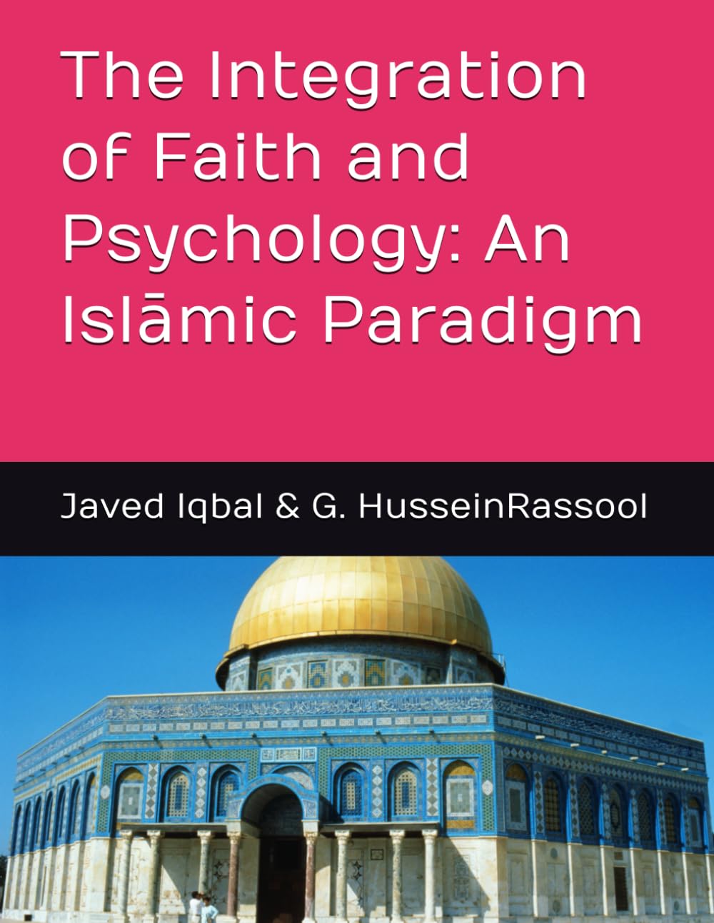 The Integration of Faith and Psychology: An Islāmic Paradigm (Islāmic Psychology & Psychotherapy)