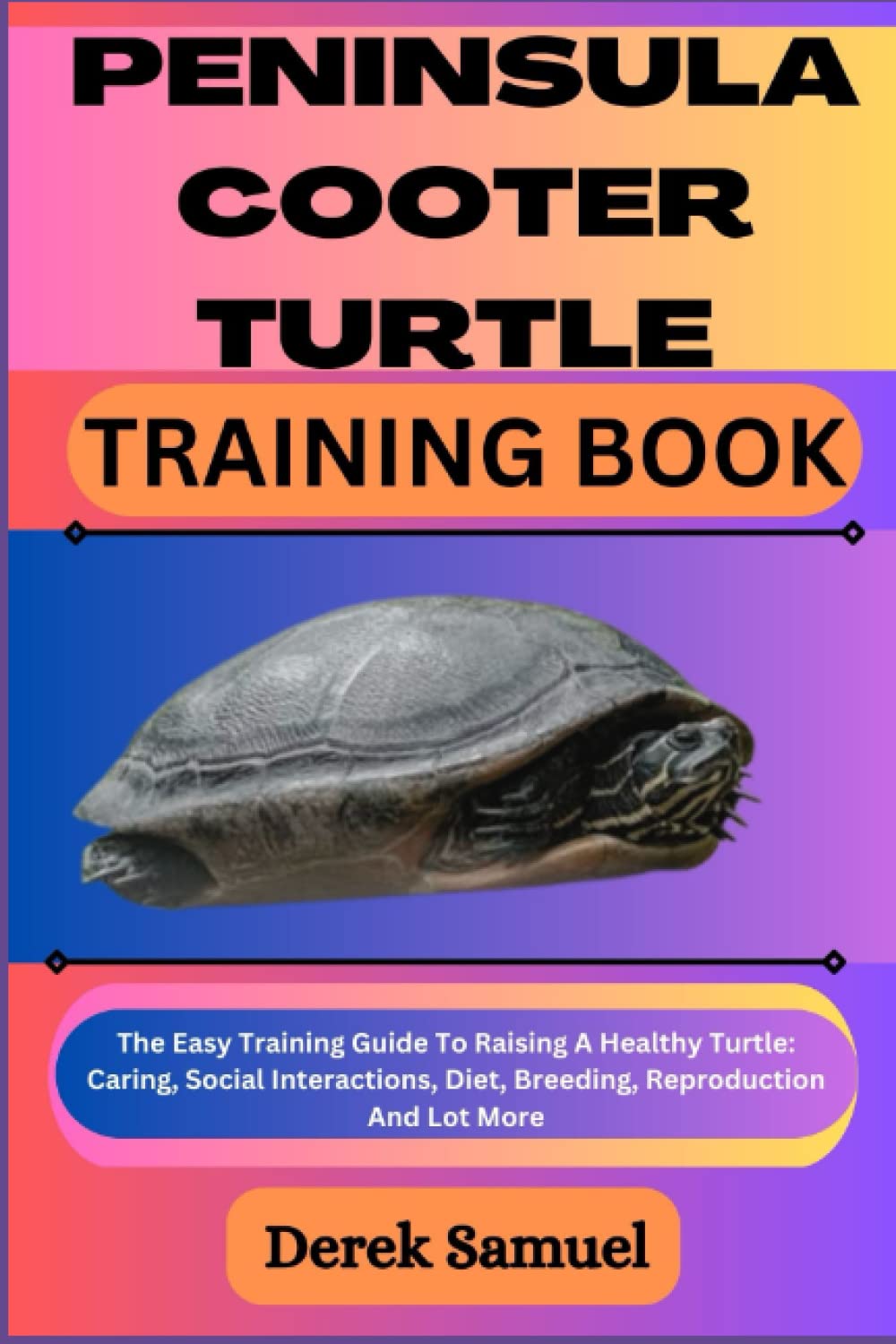 PENINSULA COOTER TURTLE TRAINING BOOK: The Easy Training Guide To Raising A Healthy Turtle: Caring, Social Interactions, Diet, Breeding, Reproduction