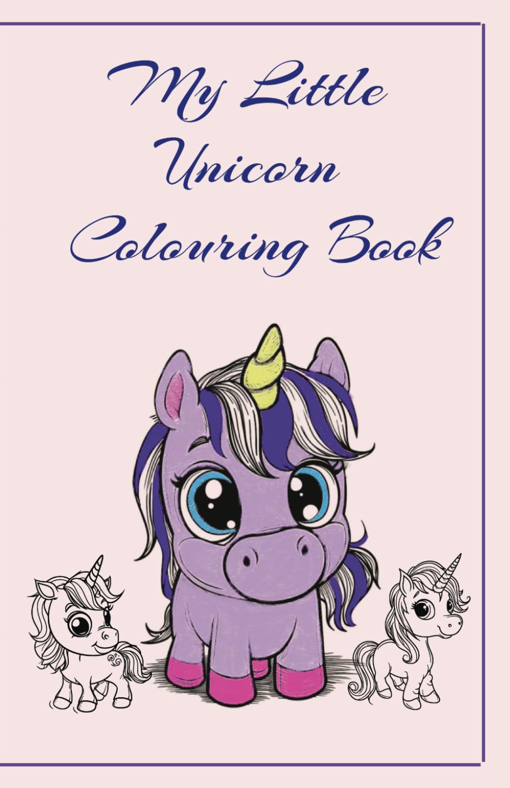 My Little Unicorn Colouring in Book: 5.5in(W) X8.5in(H) - 50 pages of Unicorns