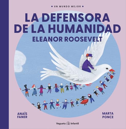 La defensora de la humanidad. Eleanor Roosevelt (Un Mundo Mejor) (Spanish Edition)