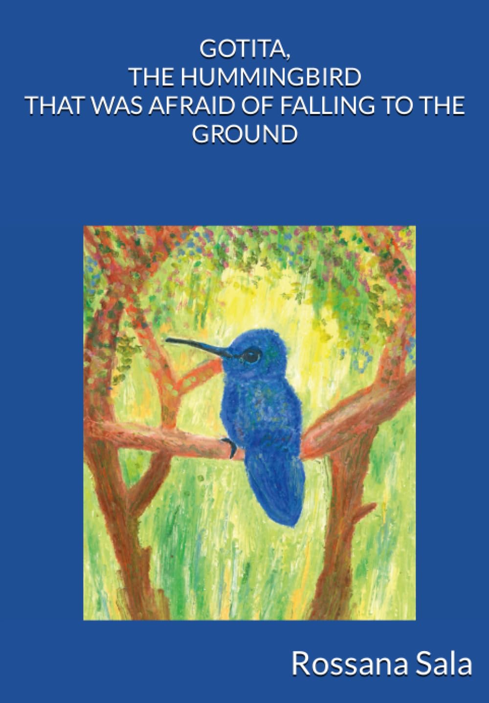 GOTITA, THE HUMMINGBIRD THAT WAS AFRAID OF FALLING TO THE GROUND