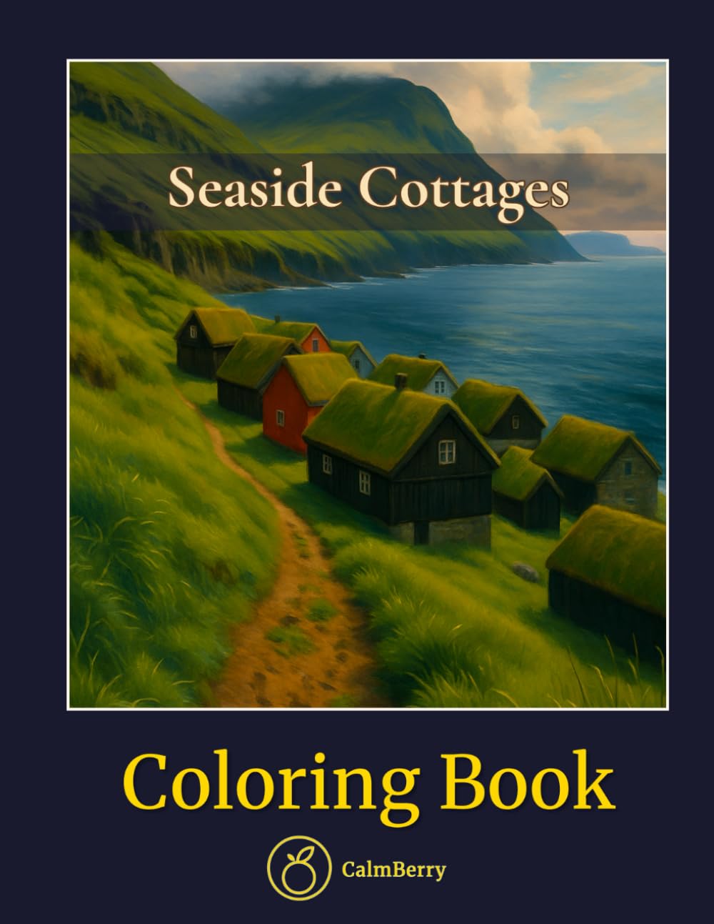 Seaside Cottages – Coloring Book: Charming Realistic Coastal Villages to Color and Relax (CalmBerry Realistic Architecture Coloring Books for Adults)