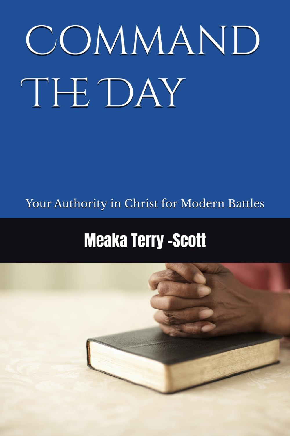 Command The Day: Your Authority in Christ for Modern Battles