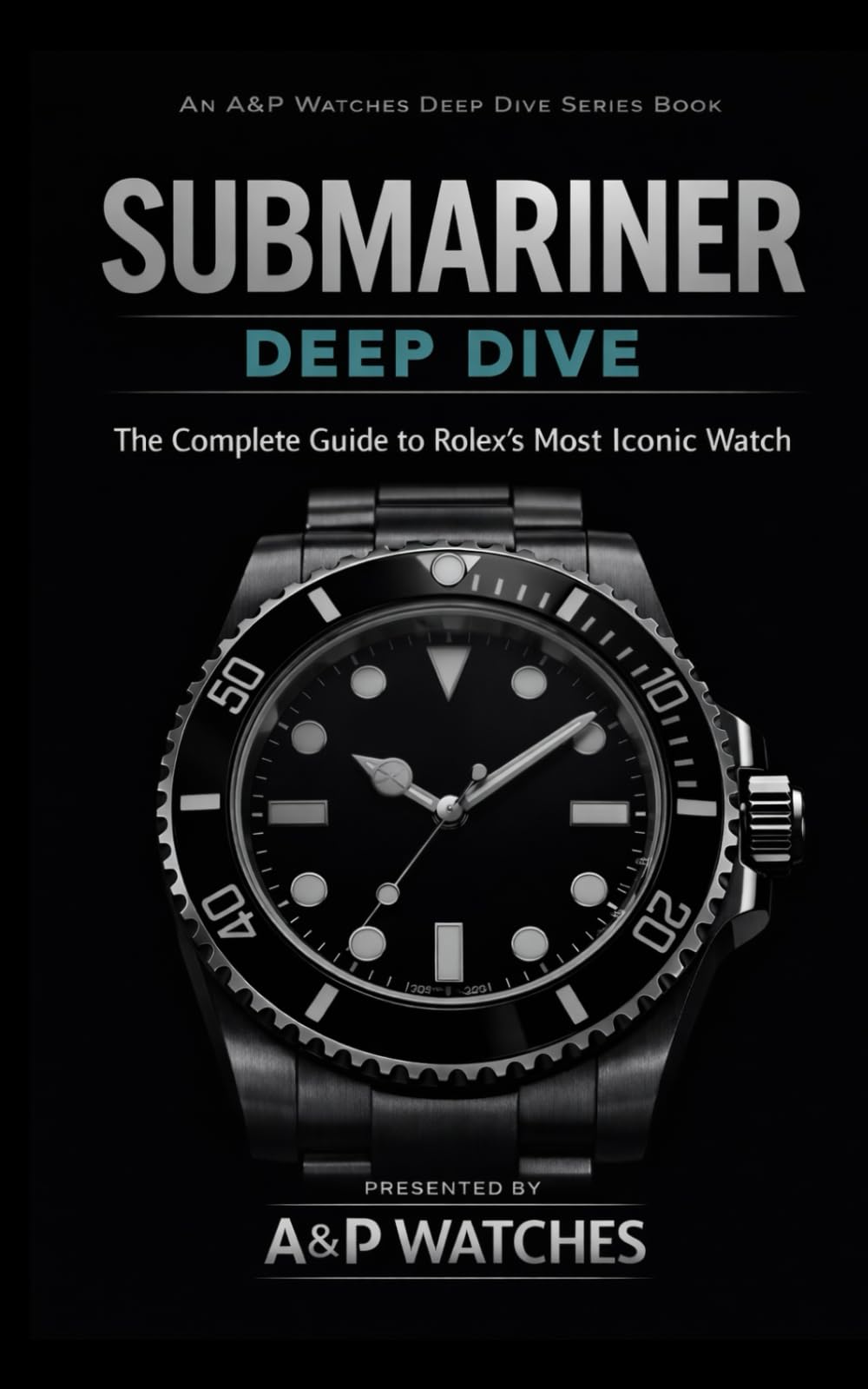 Submariner Deep Dive: The Complete Guide to Rolex’s Most Iconic Watch