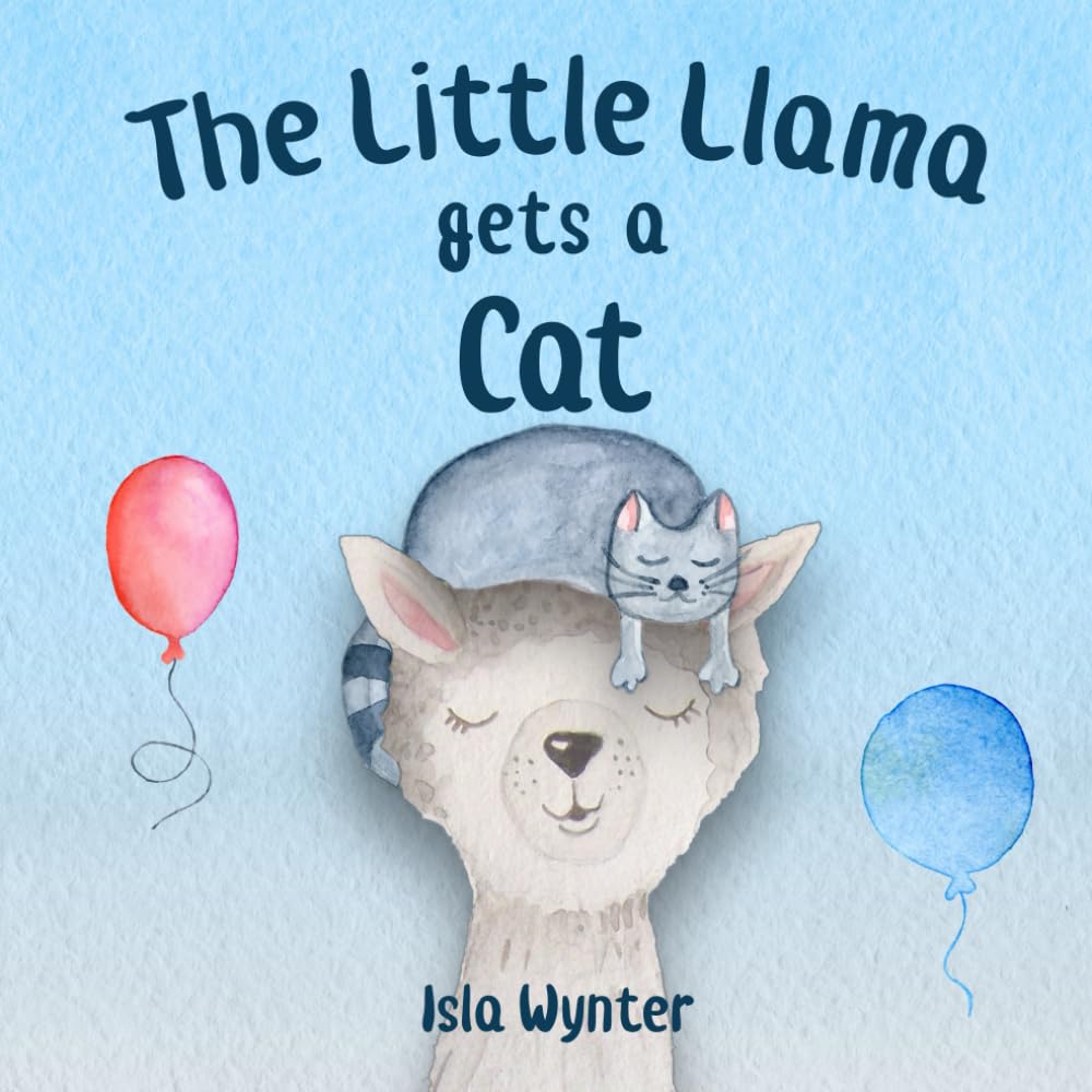 The Little Llama Gets a Cat: An illustrated children's book: 2 (The Little Llama's Adventures)
