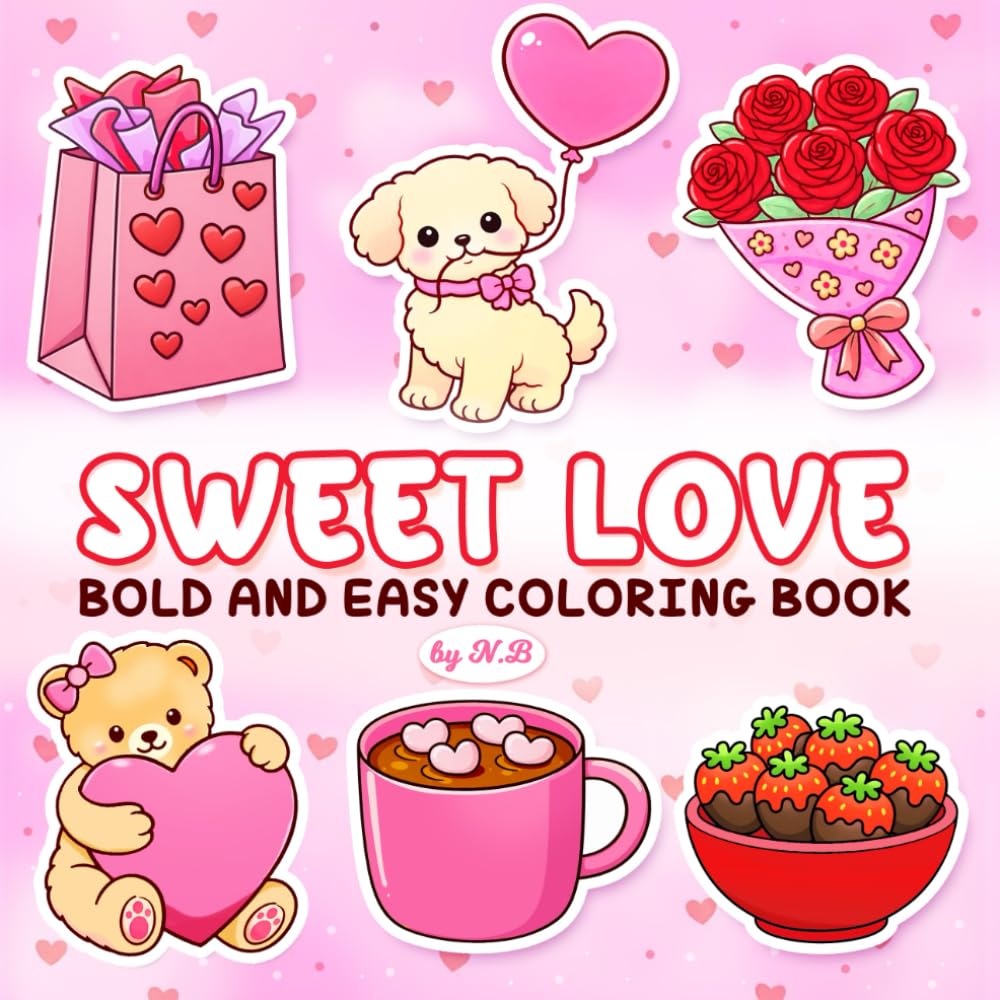 Sweet Love: Bold and Easy Coloring Book: Cute and Cozy Love-Themed Designs for Relaxation and Stress Relief | Simple Thick-Line Pages for Beginners