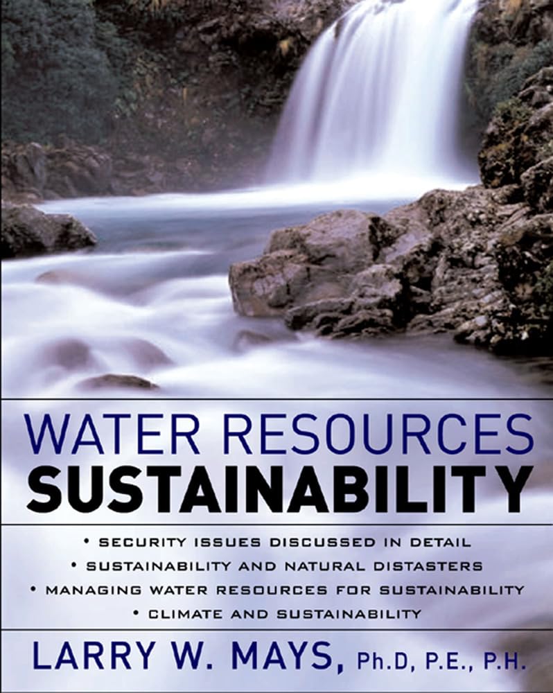 Water Resources Sustainability (MECHANICAL ENGINEERING) Mays, Larry W