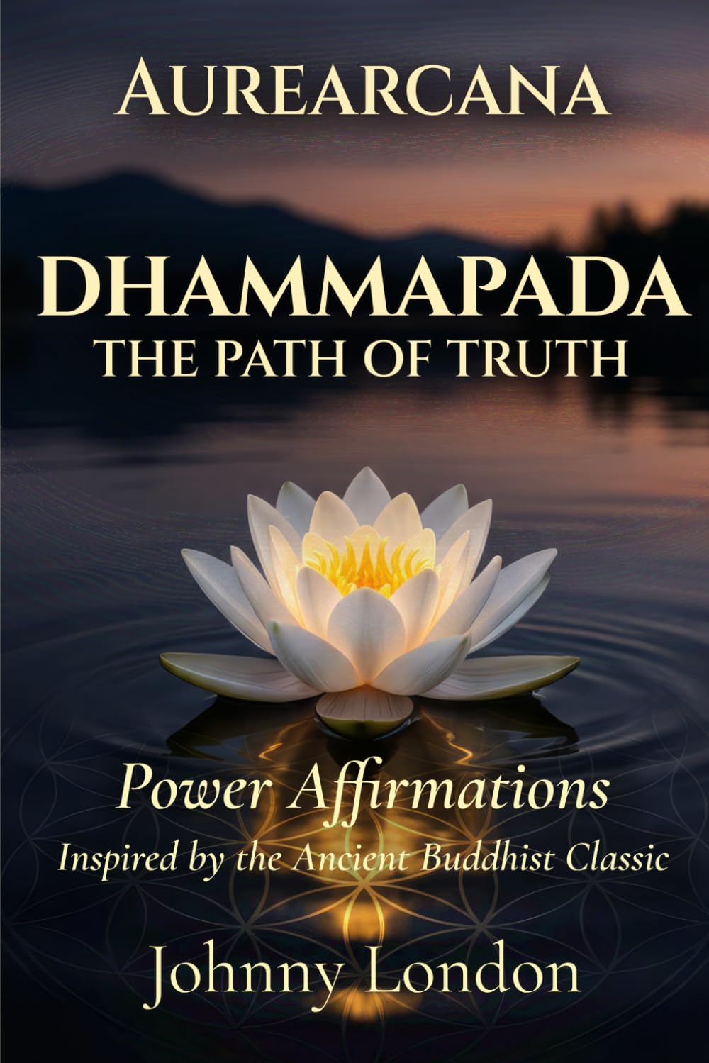 The Dhammapada: Power Affirmations (Aurearcana Illuminated Manuscripts)
