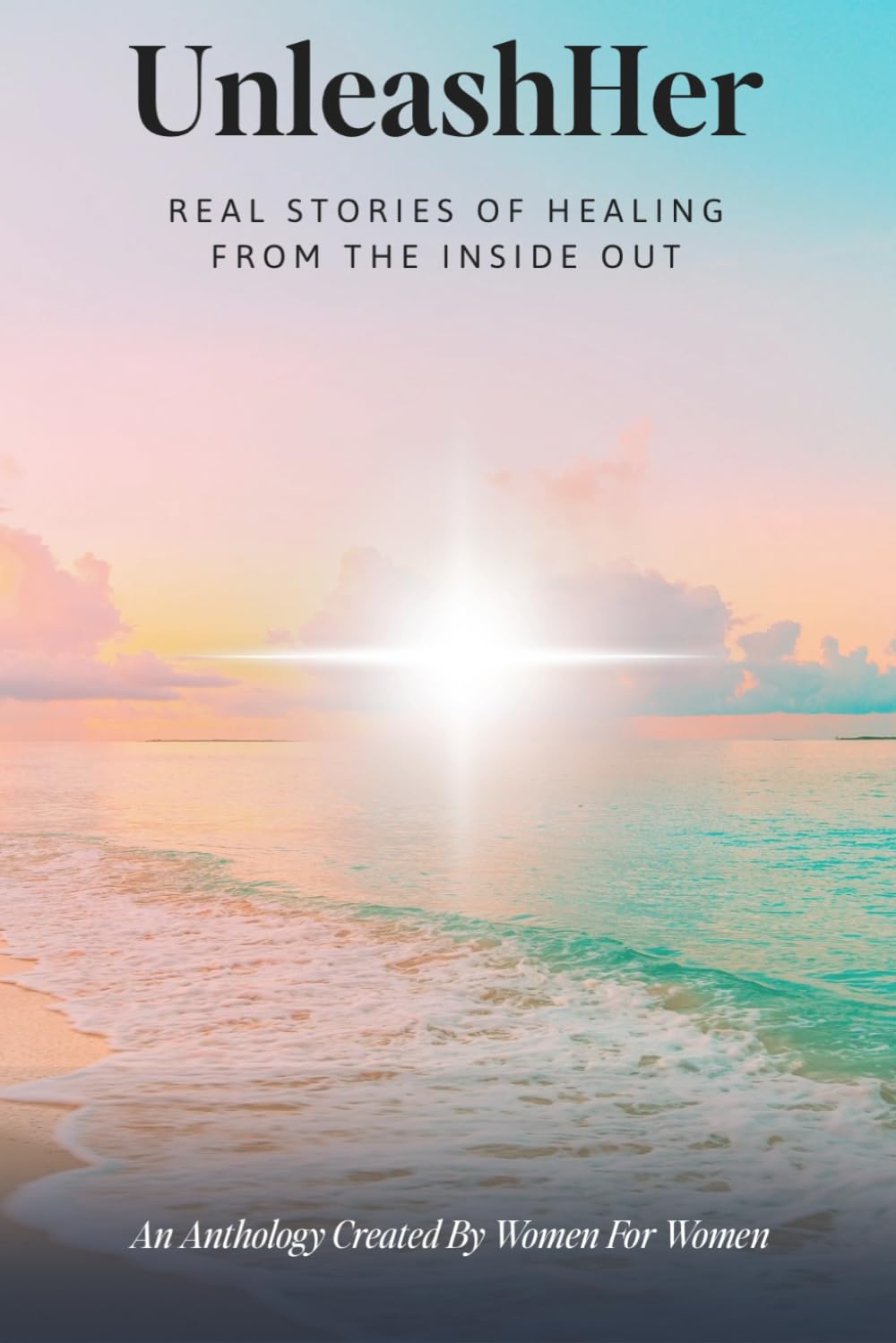 UnleashHer: Real Stories of Healing from the Inside Out: 1