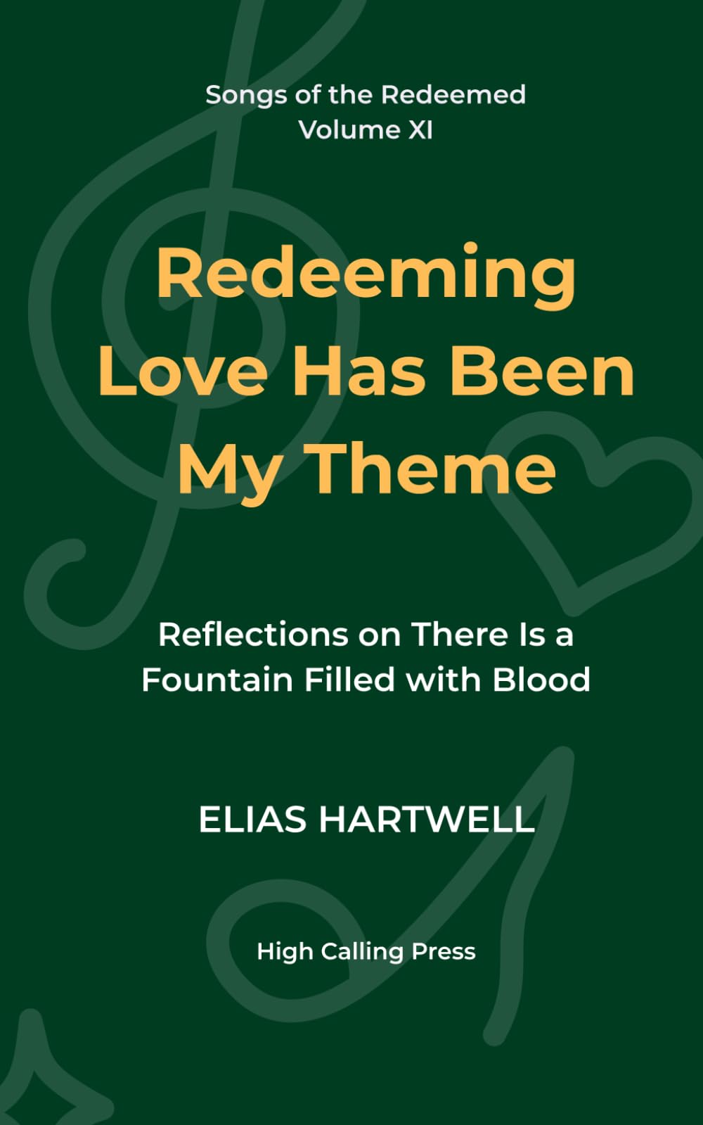Redeeming Love Has Been My Theme: Reflections on There Is a Fountain Filled with Blood: 11 (Songs of the Redeemed)
