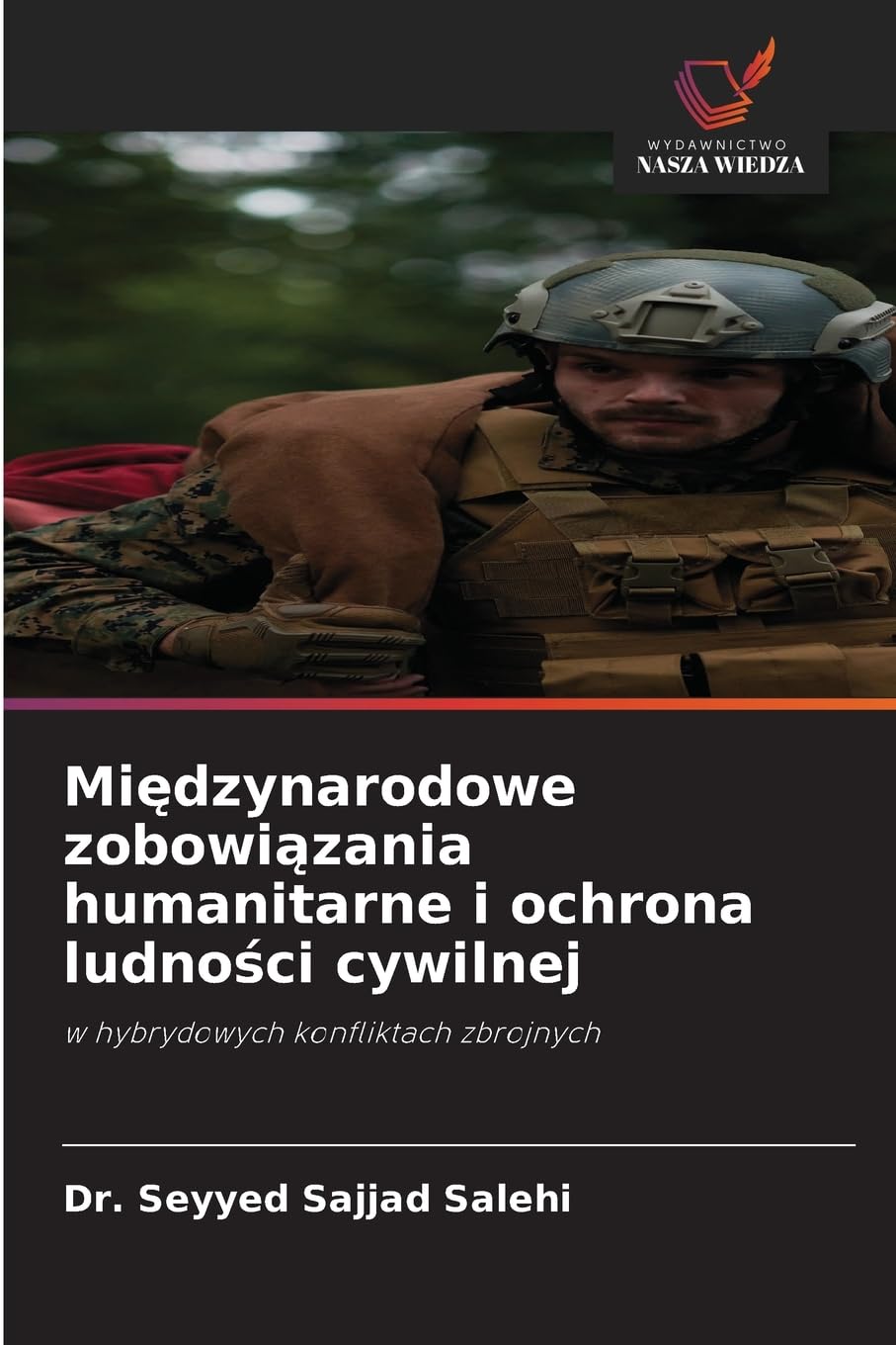 Międzynarodowe zobowiązania humanitarne i ochrona ludności cywilnej: w hybrydowych konfliktach zbrojnych