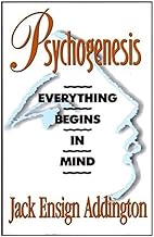 Psychogenesis: Everything Begins in Mind
