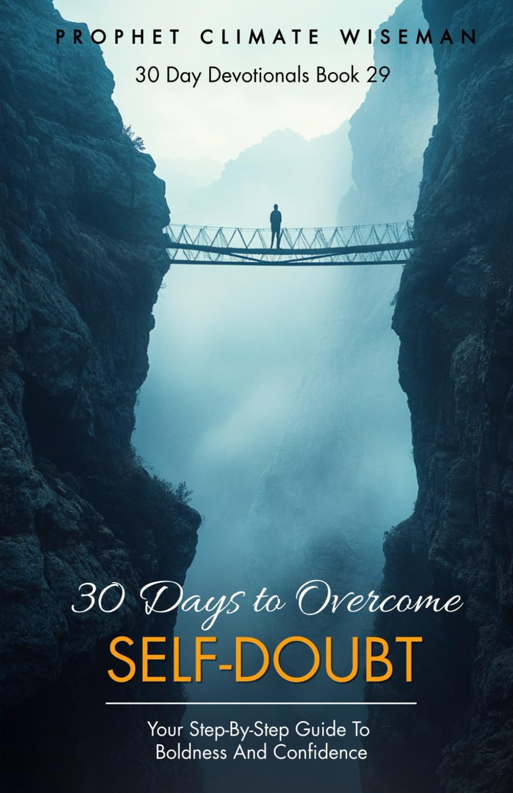 30 Days to Overcome Self-Doubt: Your Step-by-Step Guide to Boldness and Confidence: 29 (30 Day Devotionals)