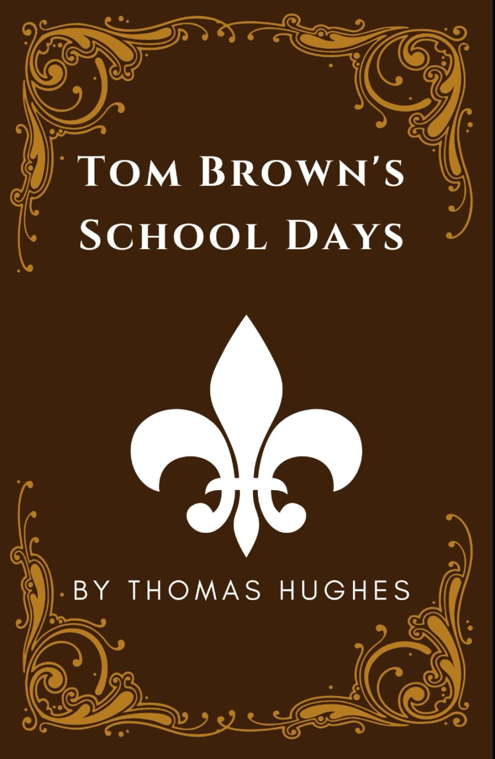 Tom Brown's School Days: An Original and Unabridged Edition