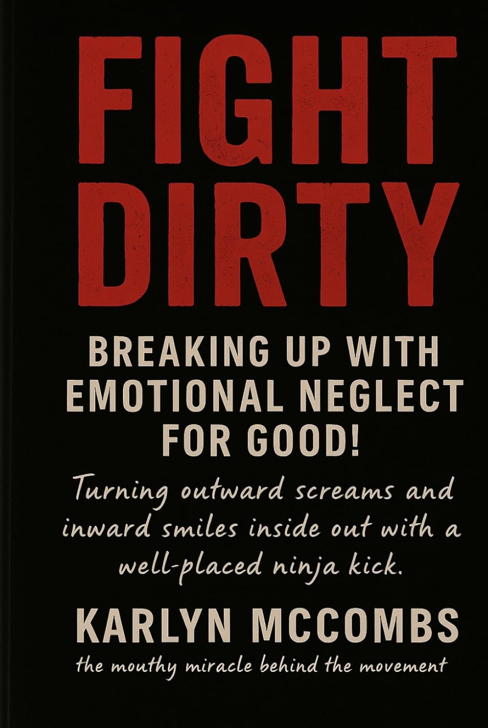 Fight DIrty: Breaking Up With Emotional Neglect, FOR GOOD!