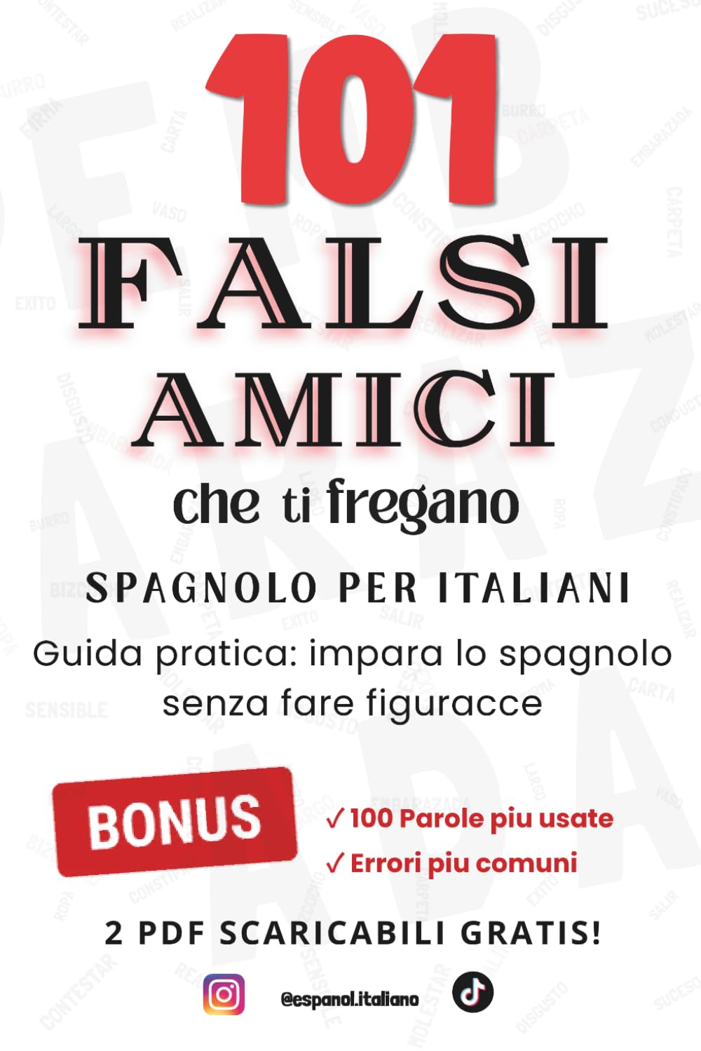 101 Falsi Amici che ti fregano: Spagnolo per Italiani: Guida Pratica: Impara lo Spagnolo senza Fare Figuracce