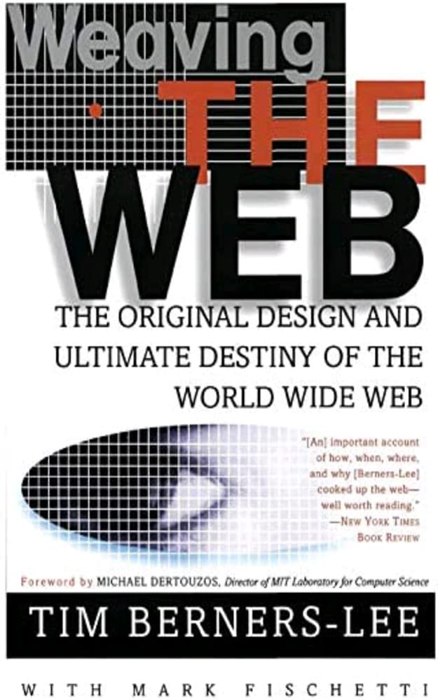 Weaving the Web: The Original Design and Ultimate Destiny of the World Wide Web