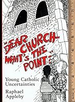 Dear Church, What's the Point?: Young Catholic Uncertainties 0862090628 Book Cover