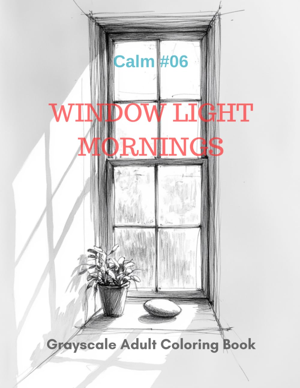 Window Light Mornings: A Grayscale Adult Coloring Book for Peaceful Awakening (Calm)