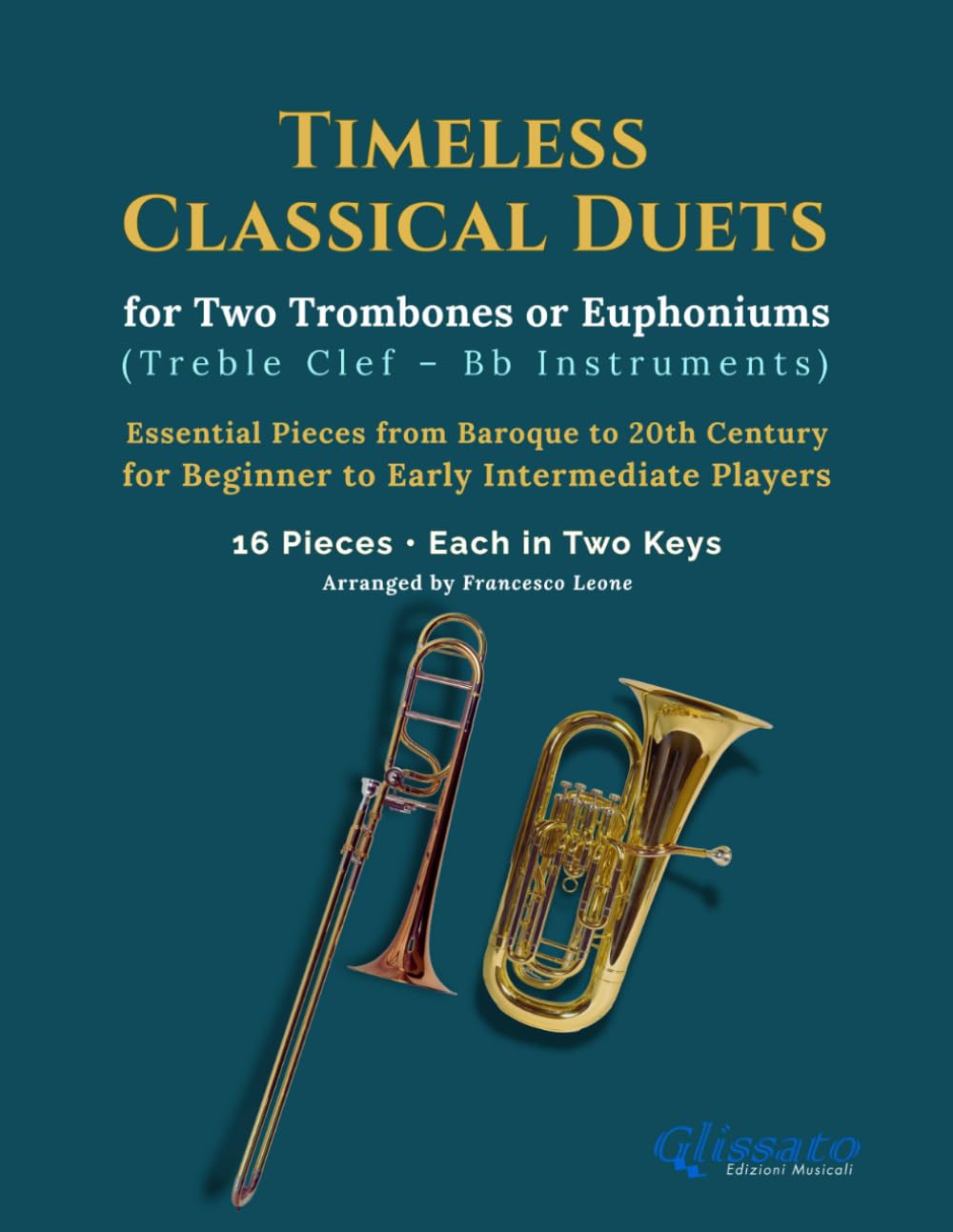 Timeless Classical Duets for Bb Trombone or Euphonium (Treble Clef): 16 Pieces in Two Keys for Beginner to Intermediate Players – Flexible Duet ... Brass Duet Collection – Trombone & Euphonium)