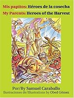 Mis Papitos: Héroes de la cosecha<br> My Parents: Heroes of the Harvest 1558854509 Book Cover