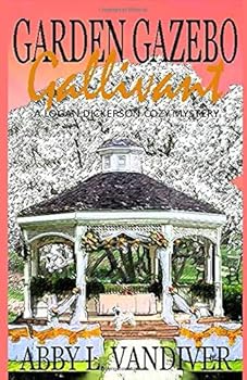 Garden Gazebo Gallivant: A Logan Dickerson Cozy Mystery - Book #5 of the Logan Dickerson