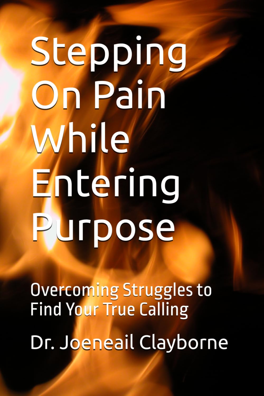 Stepping On Pain While Entering Purpose: Overcoming Struggles to Find Your True Calling