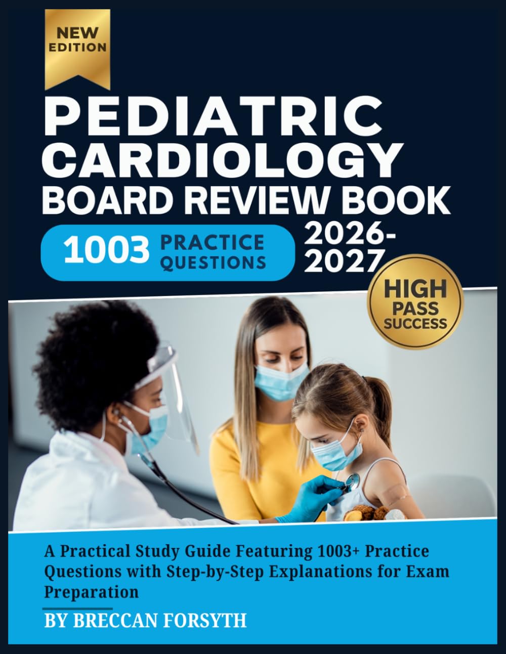 Pediatric Cardiology Board Review Book 2026-2027: A Practical Study Guide Featuring 1003+ Practice Questions with Step-by-Step Explanations for Exam Preparation