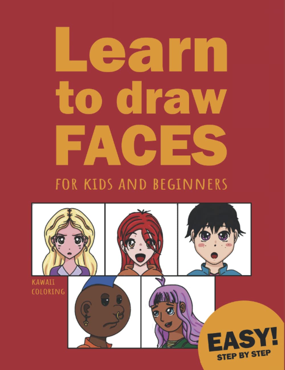 Learn to Draw Faces For kids and beginners: Easy ways to draw cartoons, anime, comics, and realistic faces with 75 fun examples step by step.