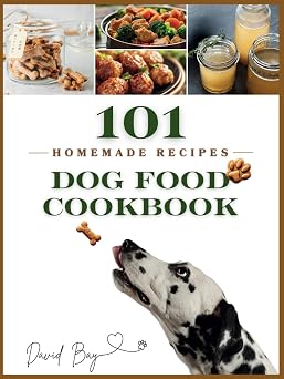 Dog Food Cookbook: 101 Detailed Recipes for Homemade Easy and Delicious 15 Minute Meals of Dog Treats and Slow Cooker Recipes of Wet Food, Healthy Food Fundamentals, Cooking and Storage Tips Hardcover – October 10, 2024