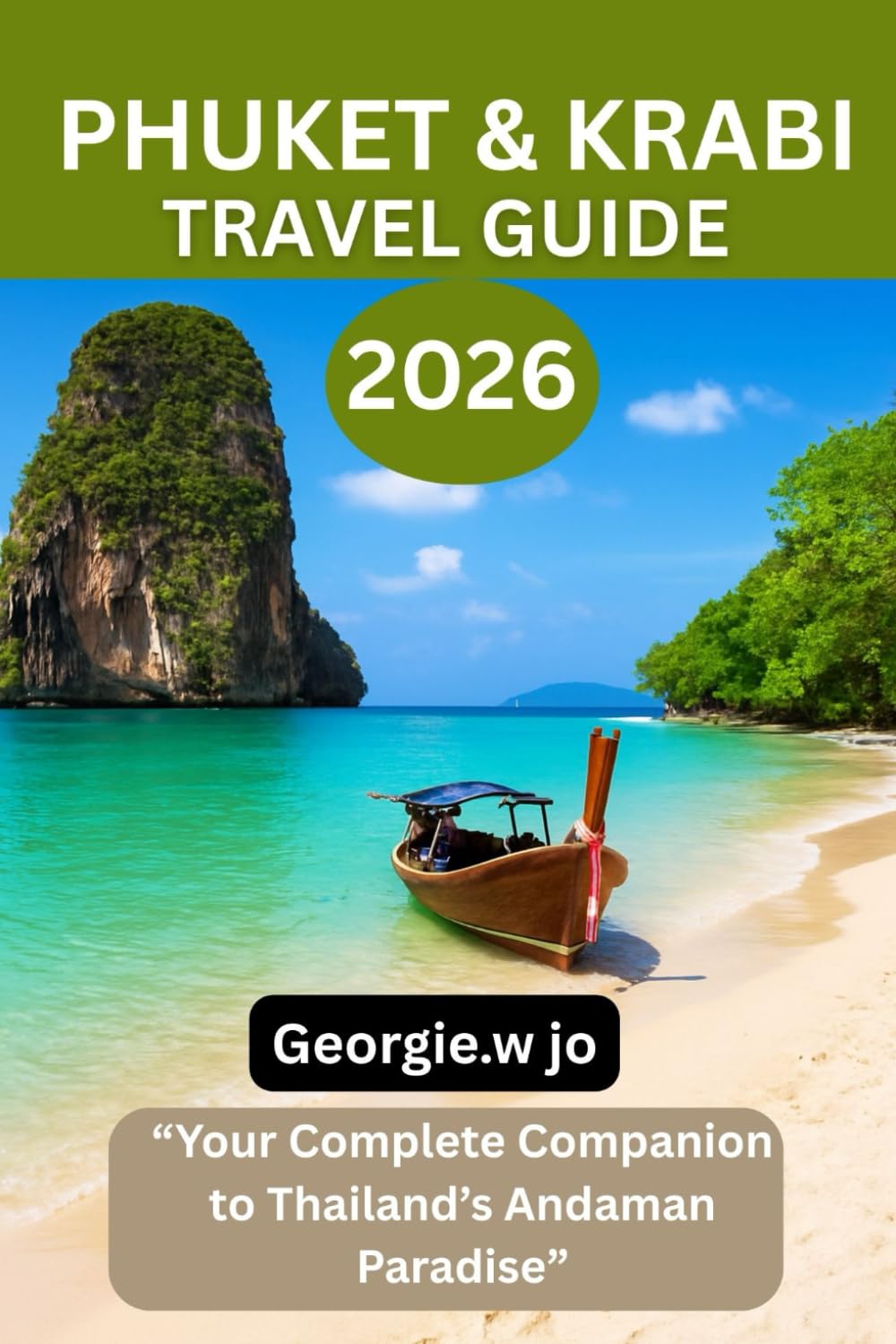 PHUKET& KRABI TRAVEL GUIDE 2026: “Your Complete Companion to Thailand’s Andaman Paradise”