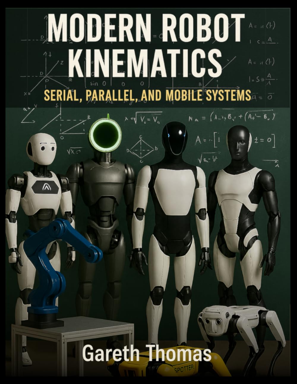 Modern Robot Kinematics: Serial, Parallel, and Mobile Systems (Robotics Engineering and Intelligence)