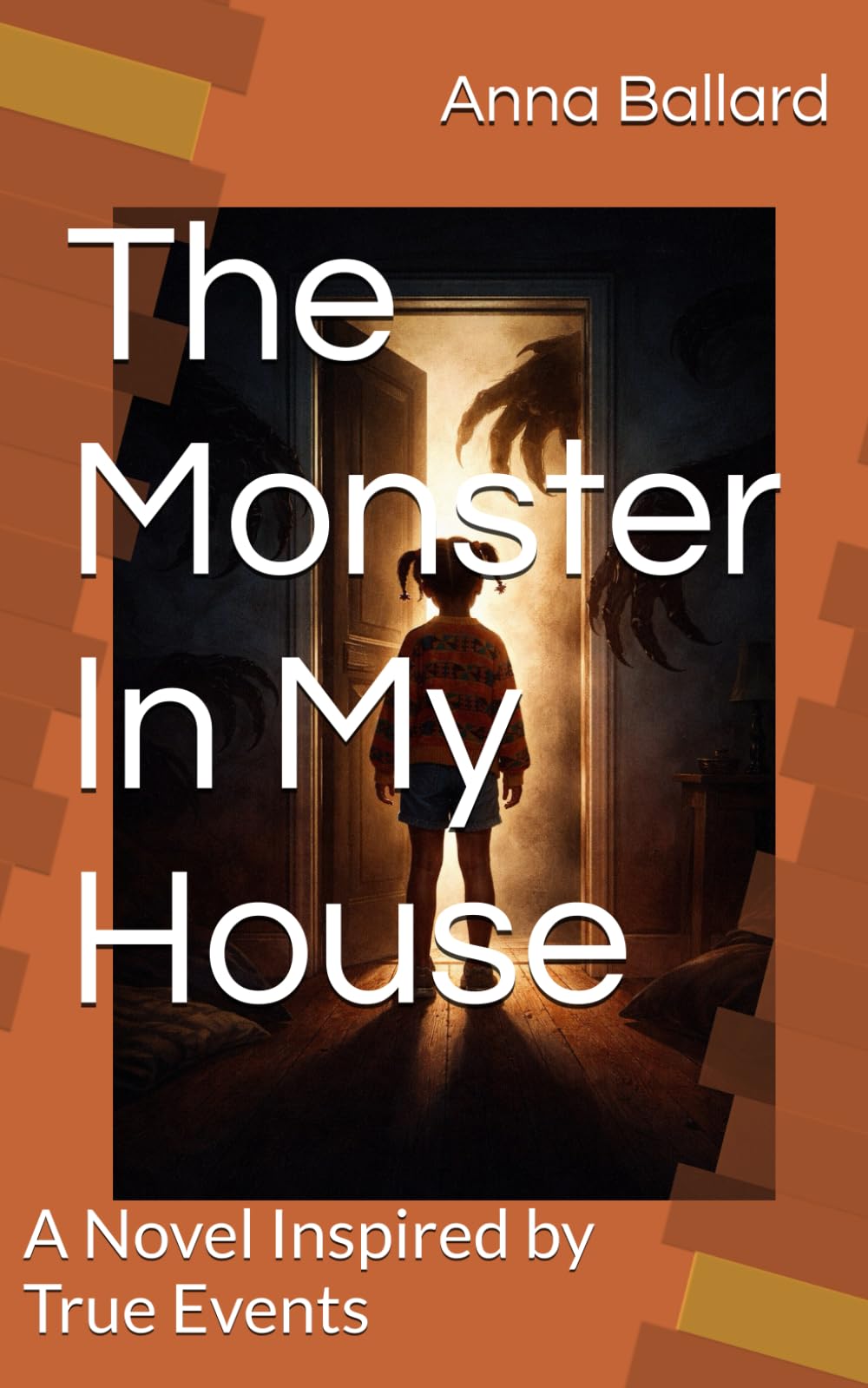 The Monster In My House: A Novel Inspired by True Events