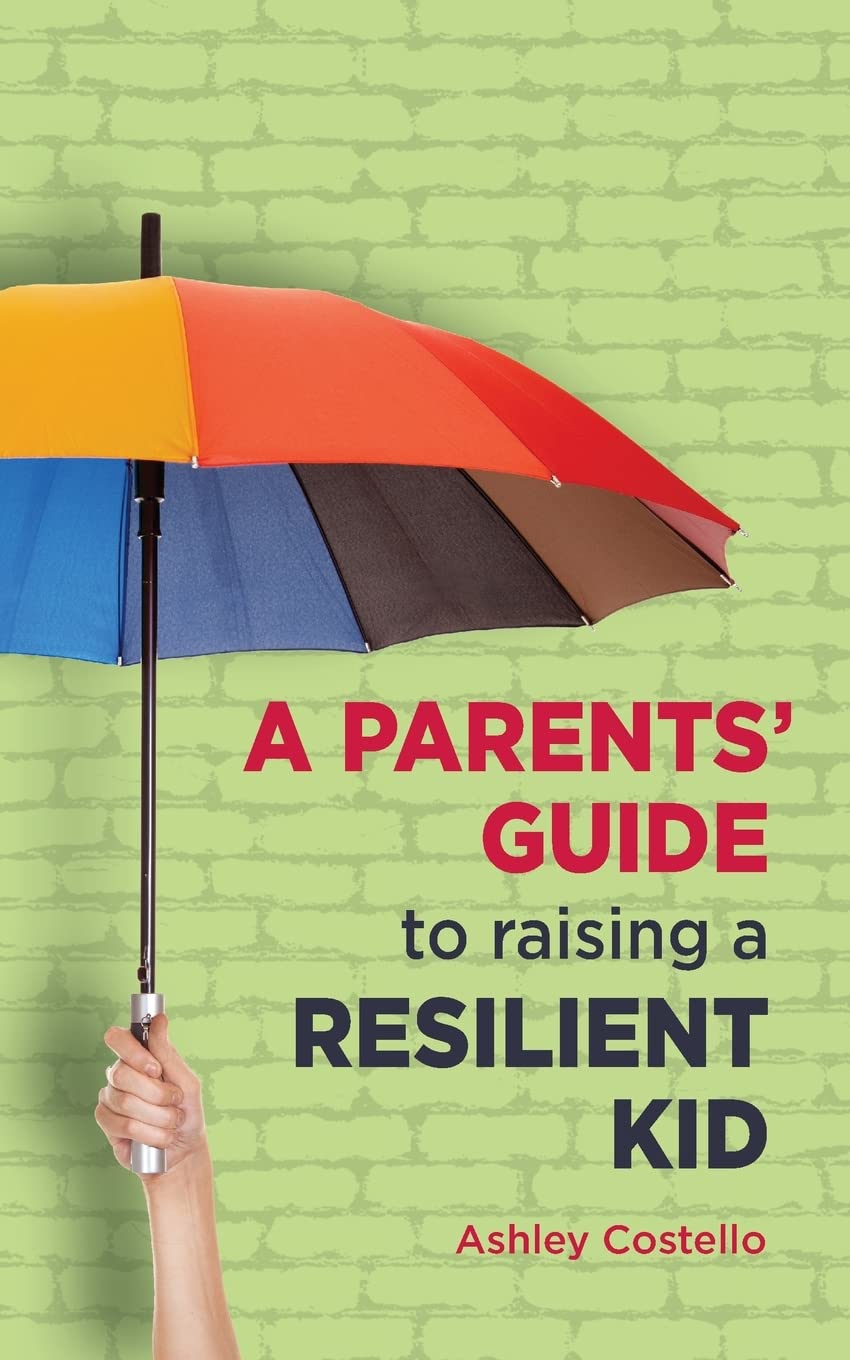 Resilient People Ltd A Parents' Guide to raising a Kid