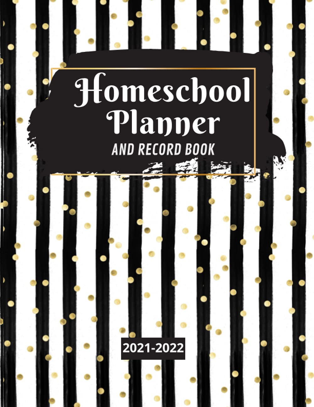 Homeschool Planner 2021-2022: Monthly and Weekly Homeschooling Organization Record Keeping Book for Multiple Kids,A Well Planned Year for Your ... School ,lovely Black Gold Stripes Design