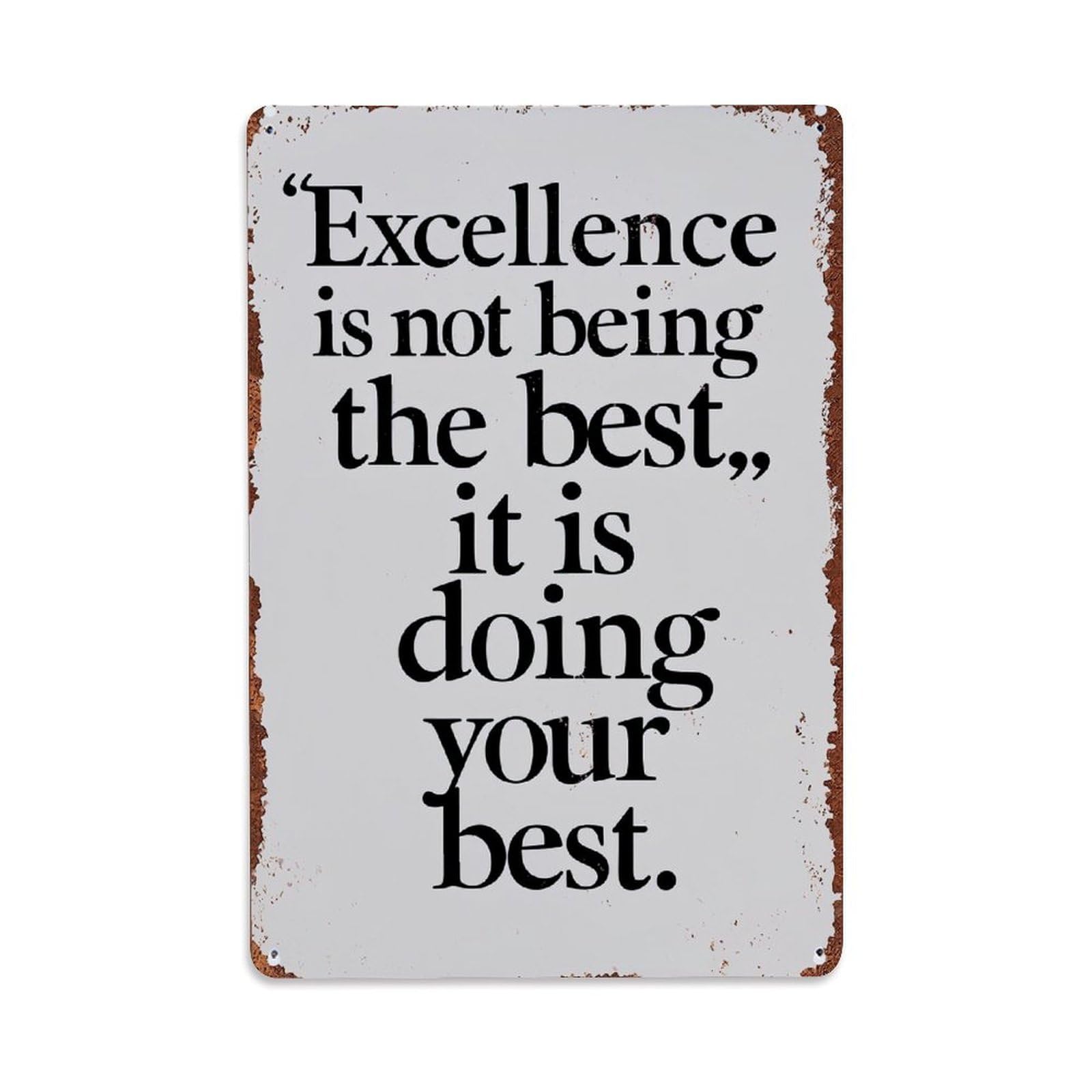 Excellence Is Not Being Best It Is Doing Your Best Retro Metal Tin Sign, Vintage Decor Art Poster for Bar, Home, Man Cave, Kitchen, Laundry Room Gift 8x12Inch