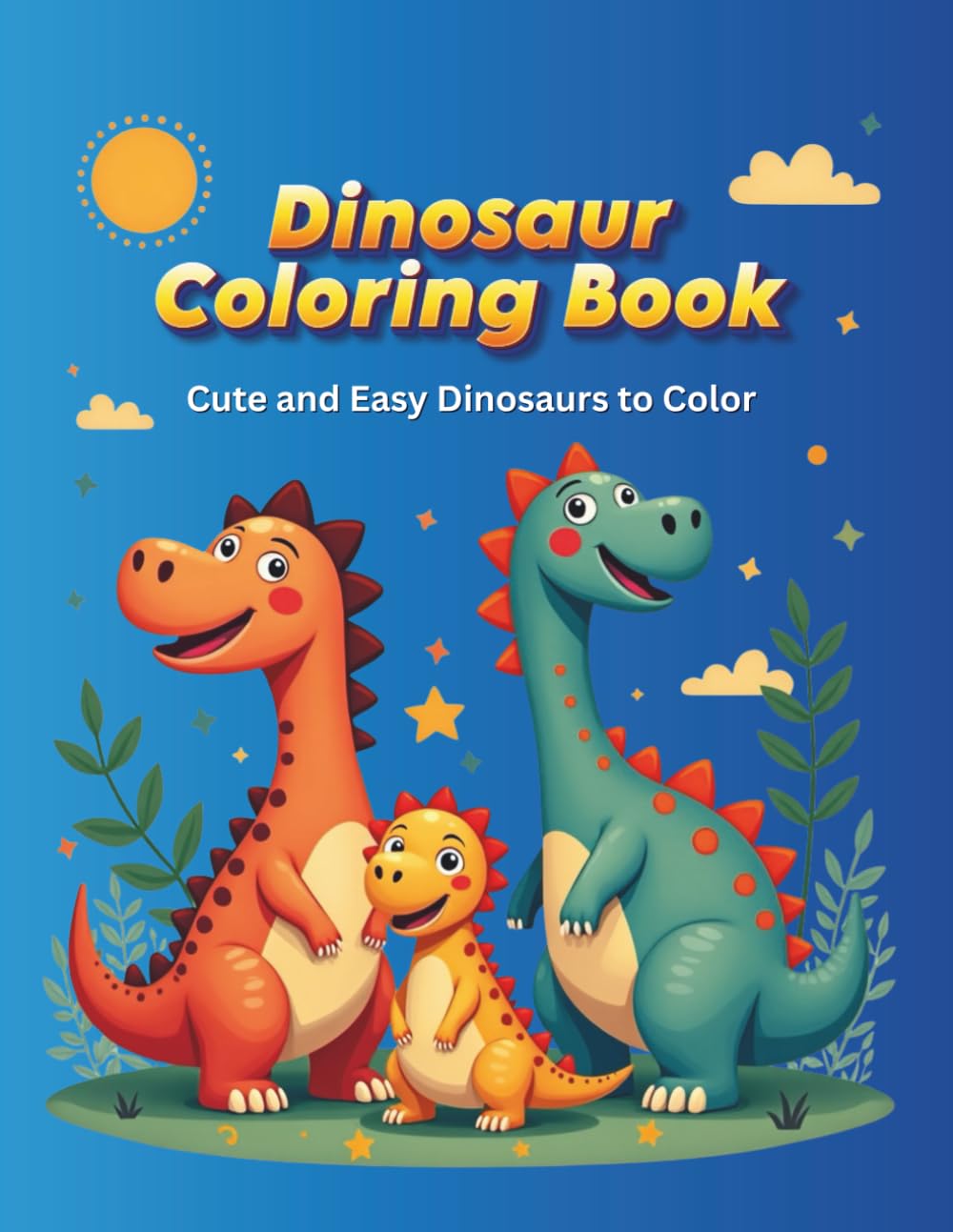 Dinosaur Coloring Book for Kids Ages 4–6: Cute and Easy Dinosaurs to Color