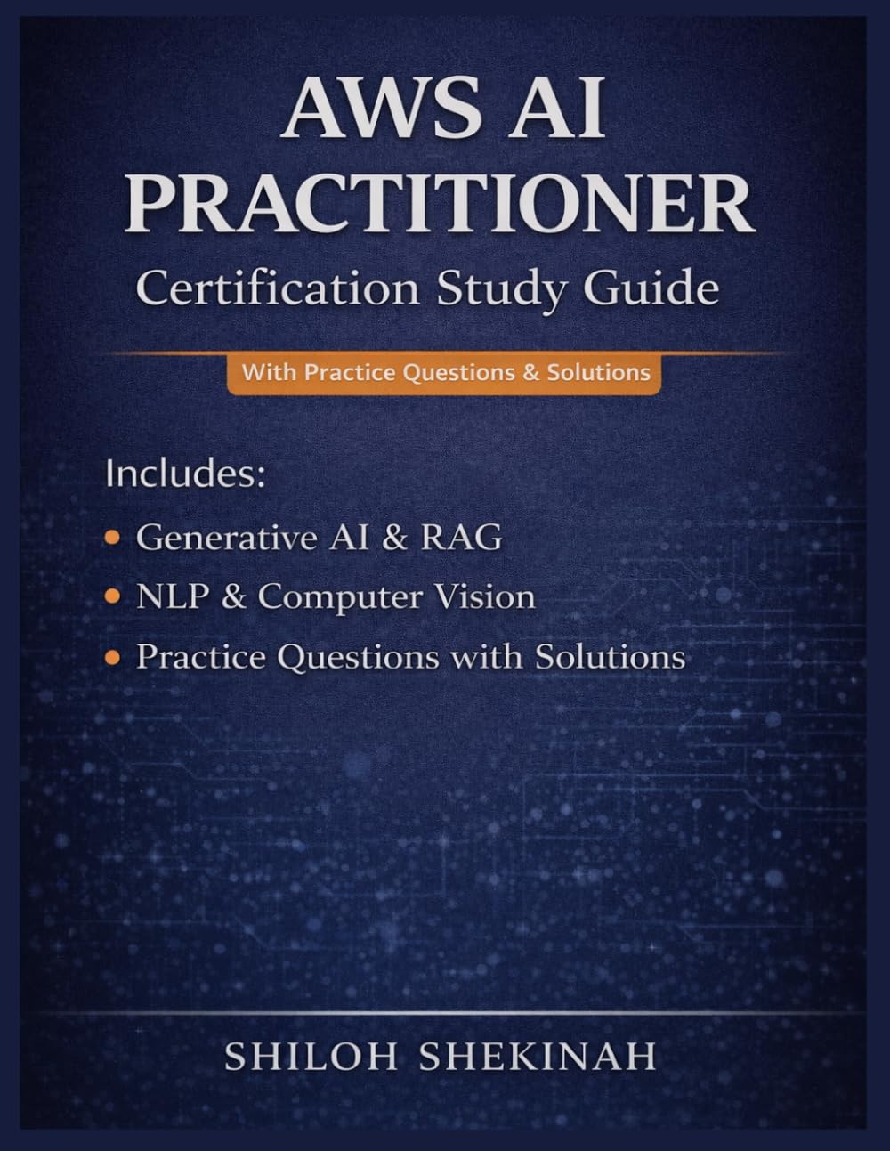 AWS AI Practitioner Certification Study Guide 2026 - 2027: Learn Generative AI, RAG, NLP, and Computer Vision with Hands-On Scenarios and Detailed Practice Questions